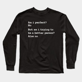 Am I Perfect? No. Funny Sarcastic Quote Long Sleeve T-Shirt